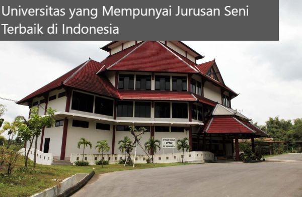 4 Rekomendasi Universitas yang Mempunyai Jurusan Seni Terbaik di Indonesia
